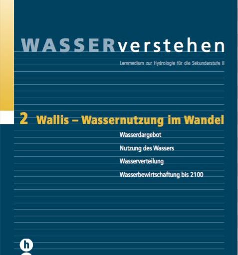 WasserVerstehen – Modul 2 – Wallis, Wassernutzung im Wandel WasserVerstehen – Modul 2 – Wallis, Wassernutzung im Wandel